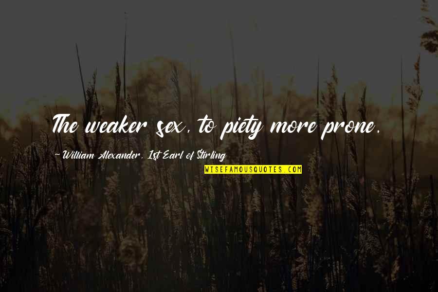 Notatki Tomaszewska Quotes By William Alexander, 1st Earl Of Stirling: The weaker sex, to piety more prone. Notatki Tomaszewska Quotes By William Alexander, 1st Earl Of Stirling: The weaker sex, to piety more prone.
