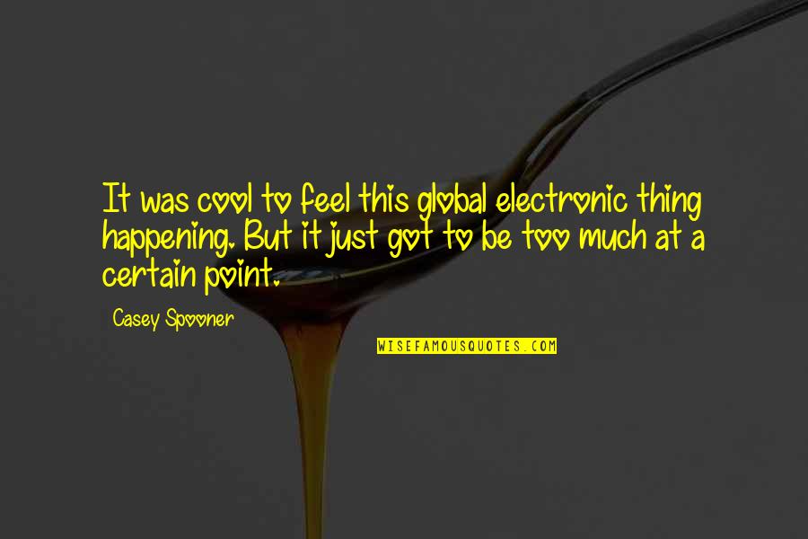 Notavailablestore Quotes By Casey Spooner: It was cool to feel this global electronic Notavailablestore Quotes By Casey Spooner: It was cool to feel this global electronic