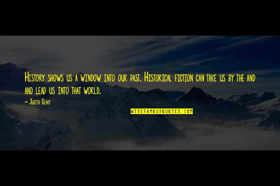 Notaveisusa Quotes By Judith Geary: History shows us a window into our past. Notaveisusa Quotes By Judith Geary: History shows us a window into our past.