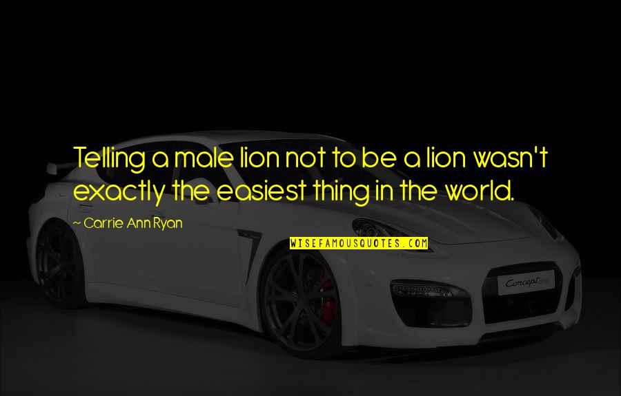 Notboredom Quotes By Carrie Ann Ryan: Telling a male lion not to be a