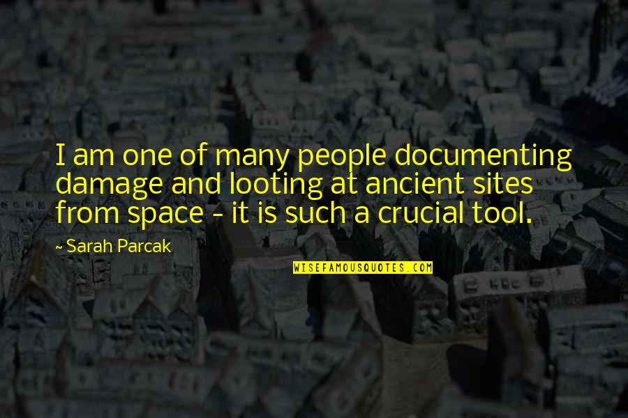 Notboredom Quotes By Sarah Parcak: I am one of many people documenting damage