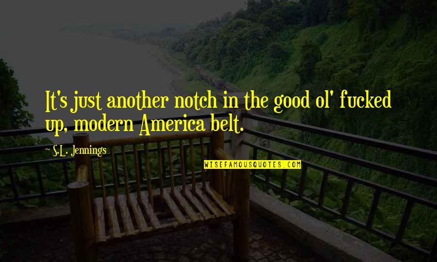 Notch Quotes By S.L. Jennings: It's just another notch in the good ol'
