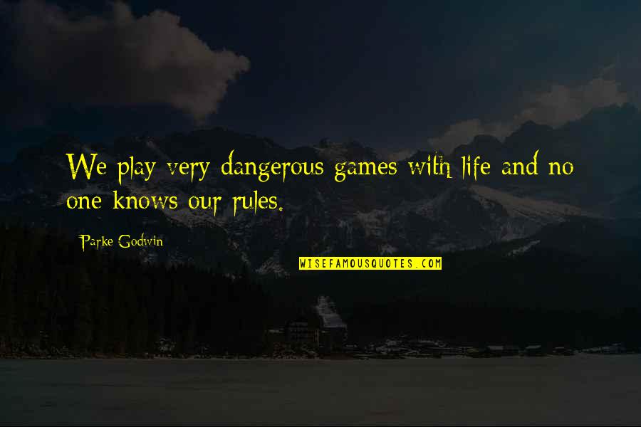 Notchback Mustang Quotes By Parke Godwin: We play very dangerous games with life and