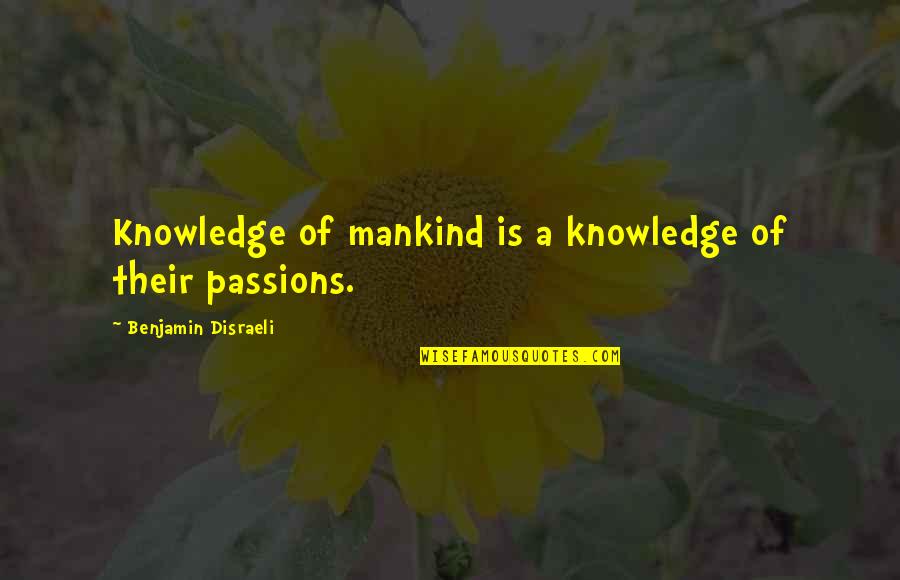 Notched Quotes By Benjamin Disraeli: Knowledge of mankind is a knowledge of their