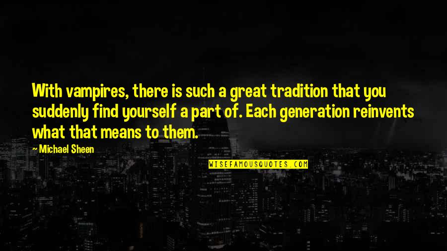 Notchke Quotes By Michael Sheen: With vampires, there is such a great tradition Notchke Quotes By Michael Sheen: With vampires, there is such a great tradition