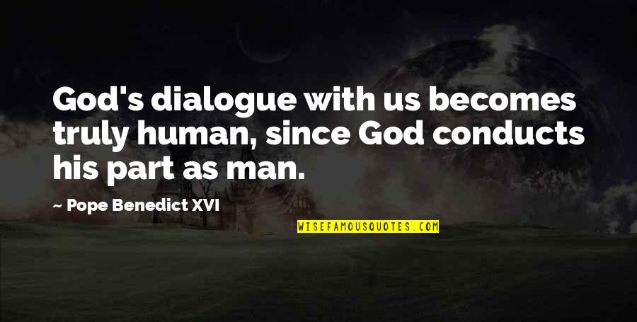 Notchke Quotes By Pope Benedict XVI: God's dialogue with us becomes truly human, since Notchke Quotes By Pope Benedict XVI: God's dialogue with us becomes truly human, since