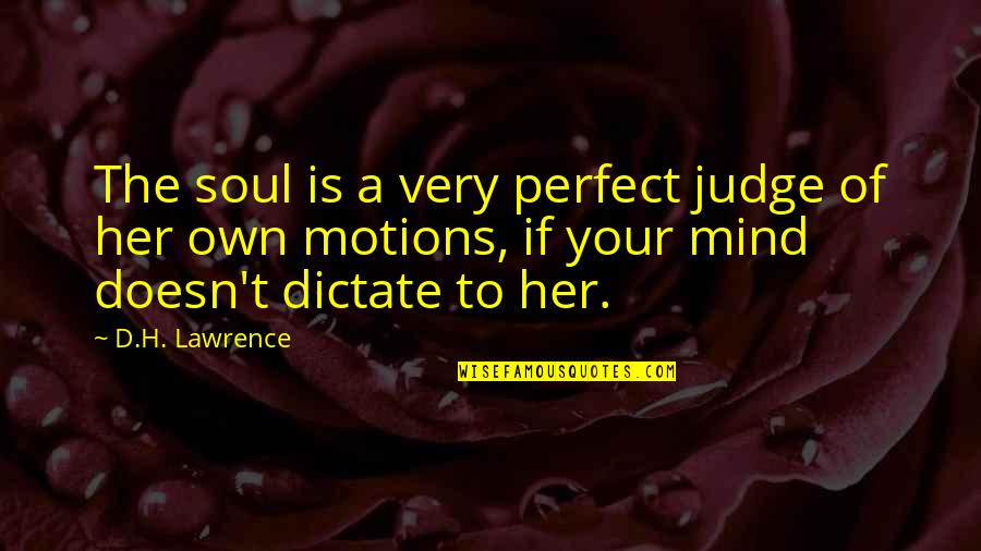 Notchosen Quotes By D.H. Lawrence: The soul is a very perfect judge of Notchosen Quotes By D.H. Lawrence: The soul is a very perfect judge of