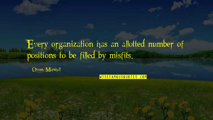 Notchosen Quotes By Owen Marshall: Every organization has an allotted number of positions