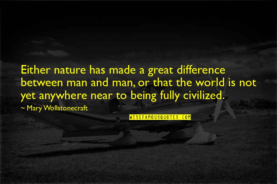 Notcias Quotes By Mary Wollstonecraft: Either nature has made a great difference between Notcias Quotes By Mary Wollstonecraft: Either nature has made a great difference between