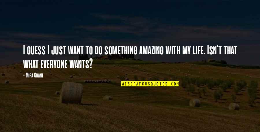 Notcias Quotes By Mira Grant: I guess I just want to do something Notcias Quotes By Mira Grant: I guess I just want to do something
