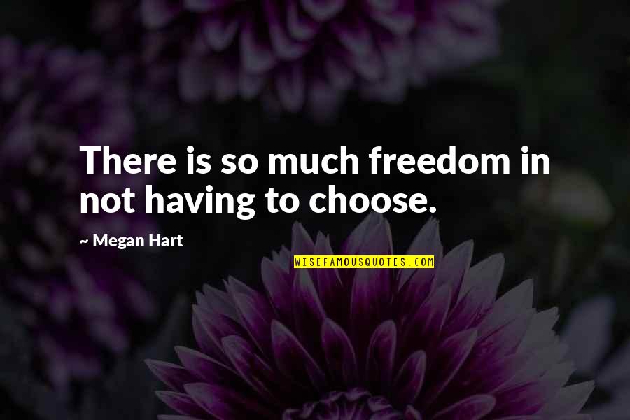 Notciero24 Quotes By Megan Hart: There is so much freedom in not having Notciero24 Quotes By Megan Hart: There is so much freedom in not having