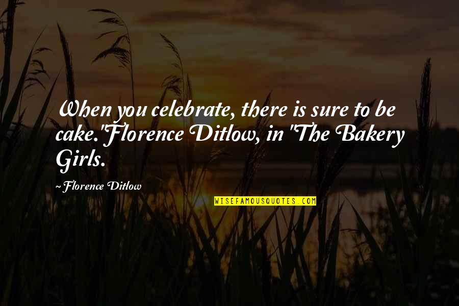 Notconceited Quotes By Florence Ditlow: When you celebrate, there is sure to be