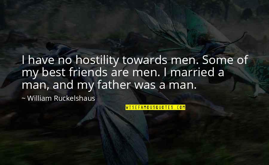 Notconceited Quotes By William Ruckelshaus: I have no hostility towards men. Some of