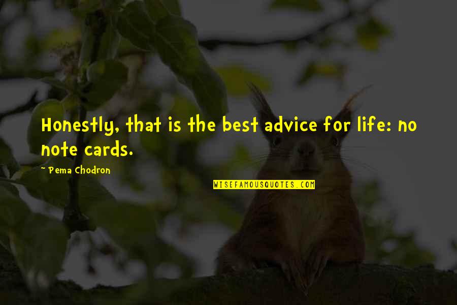 Note Cards Quotes By Pema Chodron: Honestly, that is the best advice for life: