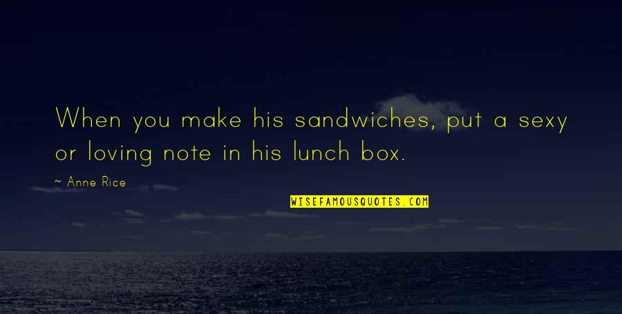 Note Quotes By Anne Rice: When you make his sandwiches, put a sexy