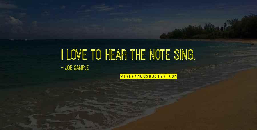 Note Quotes By Joe Sample: I love to hear the note sing.