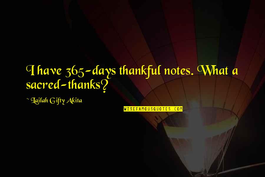 Note Self Quotes By Lailah Gifty Akita: I have 365-days thankful notes. What a sacred-thanks?