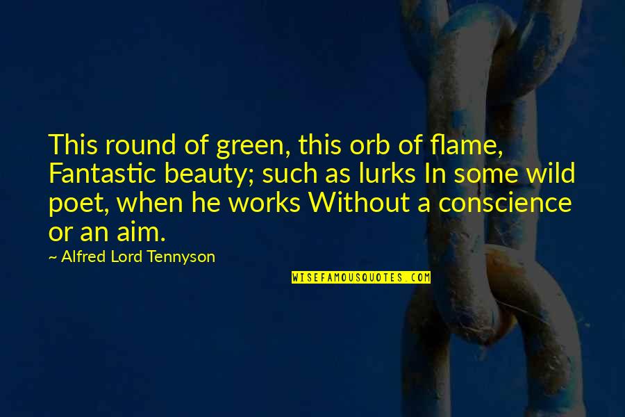 Note To A Friend Quotes By Alfred Lord Tennyson: This round of green, this orb of flame,