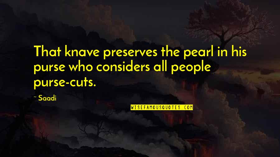 Note To Self Love Quotes By Saadi: That knave preserves the pearl in his purse