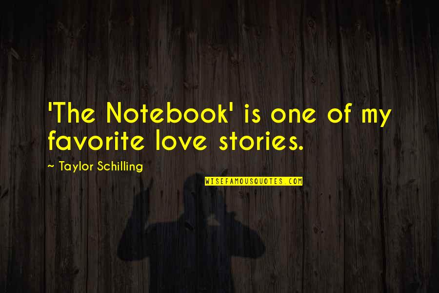 Notebook Best Quotes By Taylor Schilling: 'The Notebook' is one of my favorite love