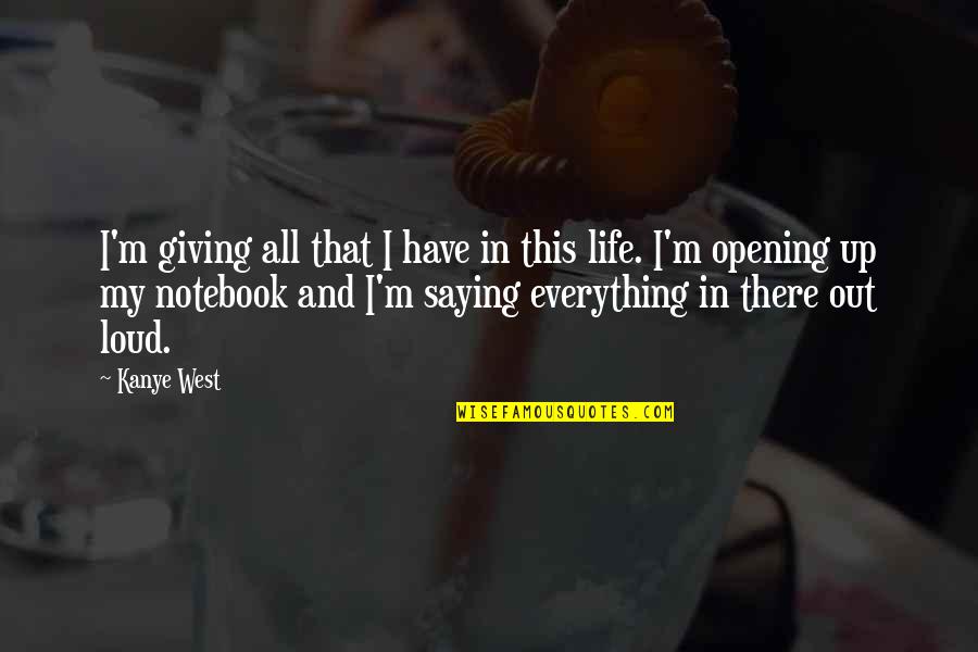 Notebook D Quotes By Kanye West: I'm giving all that I have in this