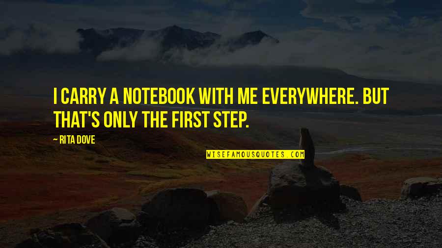 Notebook D Quotes By Rita Dove: I carry a notebook with me everywhere. But