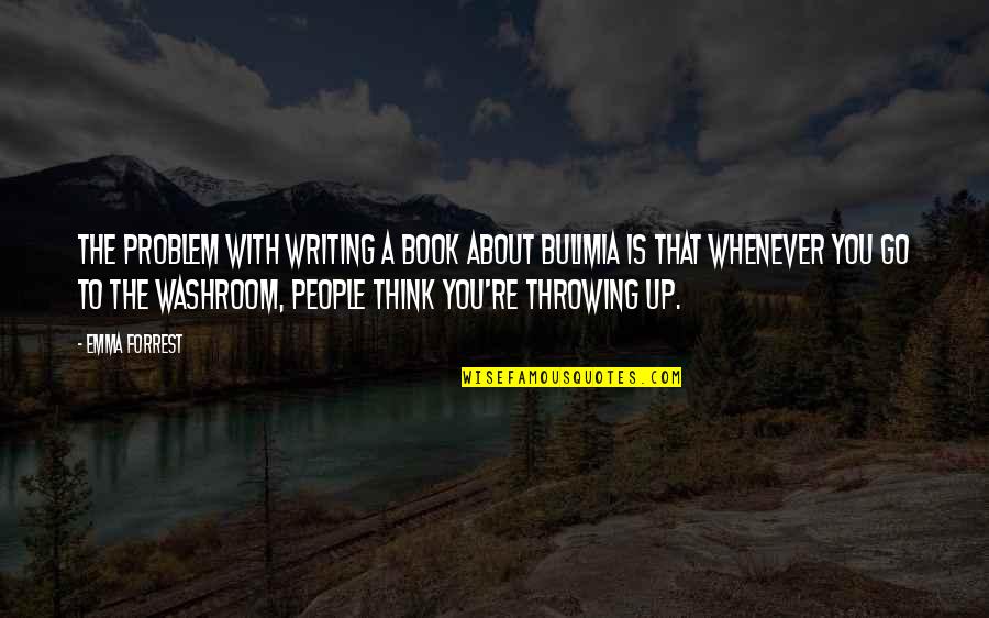 Notebook I Want You Quote Quotes By Emma Forrest: The problem with writing a book about bulimia Notebook I Want You Quote Quotes By Emma Forrest: The problem with writing a book about bulimia