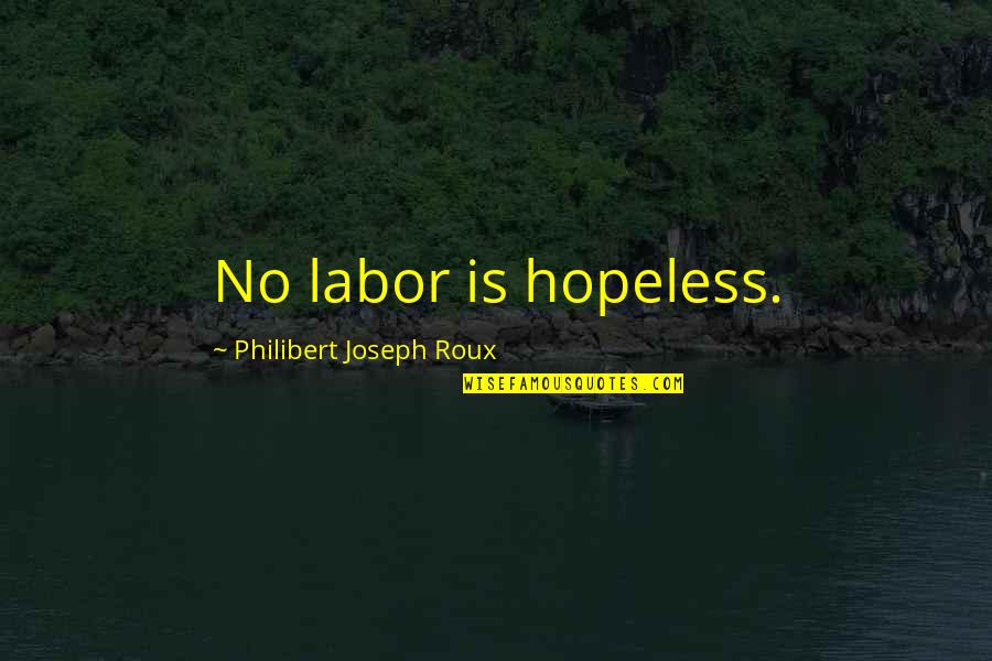 Notebook Memorable Quotes By Philibert Joseph Roux: No labor is hopeless. Notebook Memorable Quotes By Philibert Joseph Roux: No labor is hopeless.