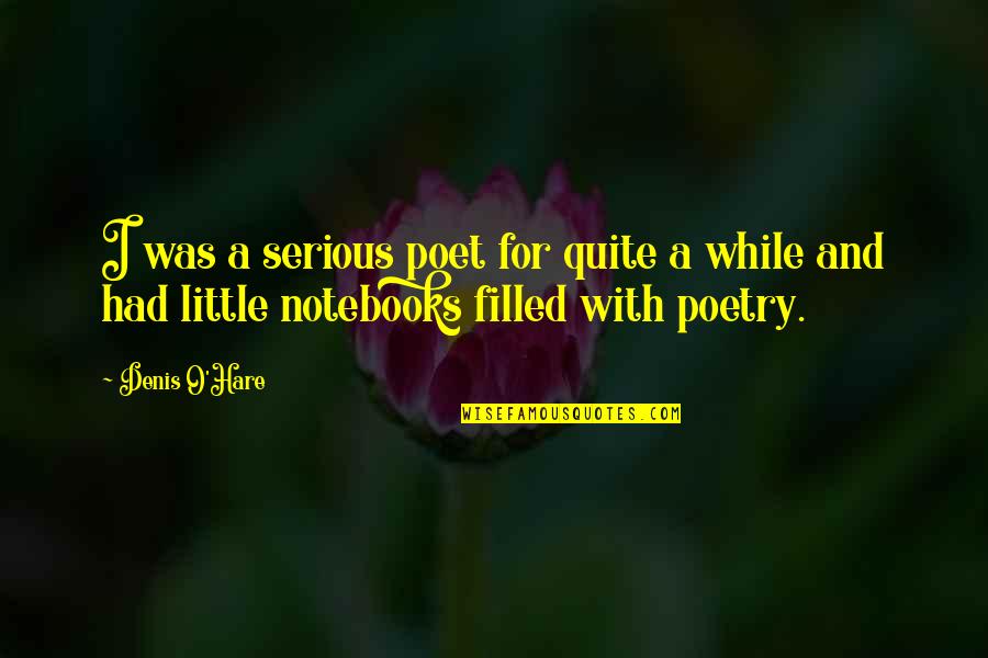 Notebooks With Quotes By Denis O'Hare: I was a serious poet for quite a