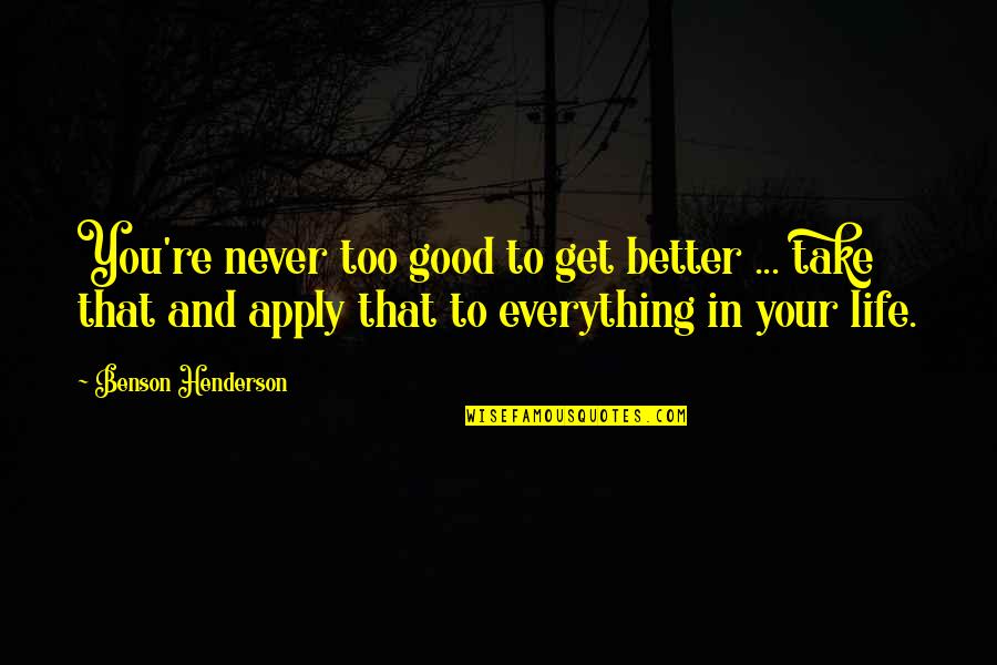 Notecards Quotes By Benson Henderson: You're never too good to get better ...