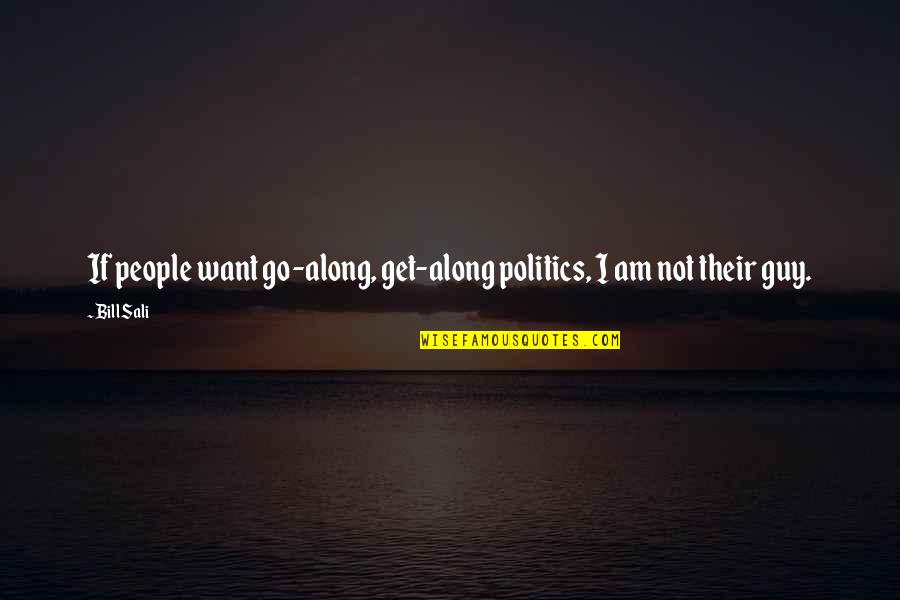 Notecards Quotes By Bill Sali: If people want go-along, get-along politics, I am