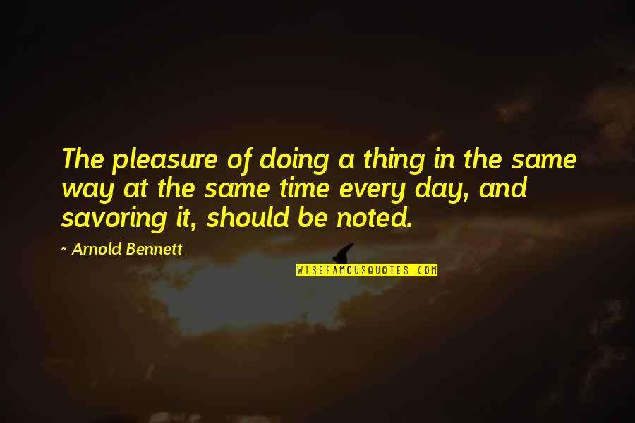 Noted Quotes By Arnold Bennett: The pleasure of doing a thing in the