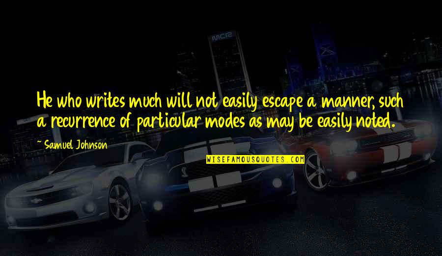 Noted Quotes By Samuel Johnson: He who writes much will not easily escape