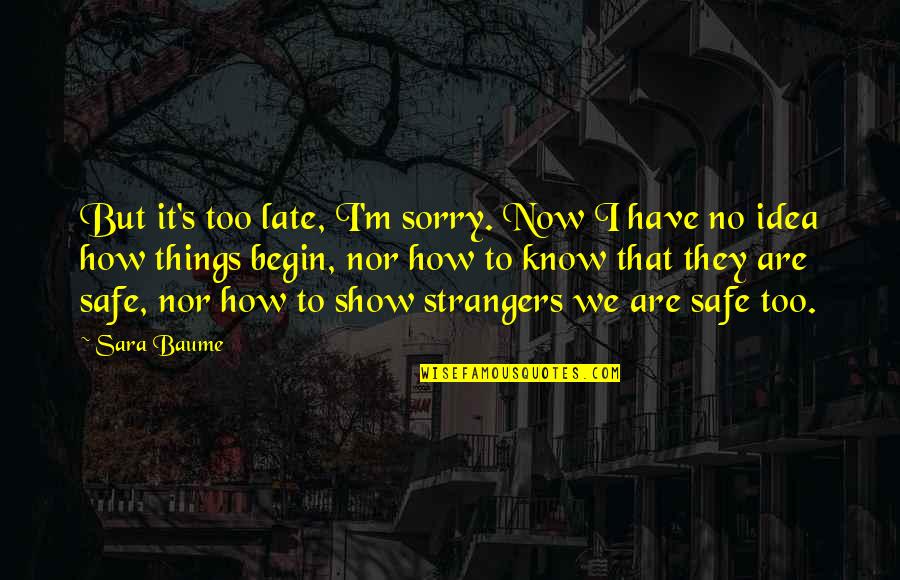 Noteless Boho Quotes By Sara Baume: But it's too late, I'm sorry. Now I