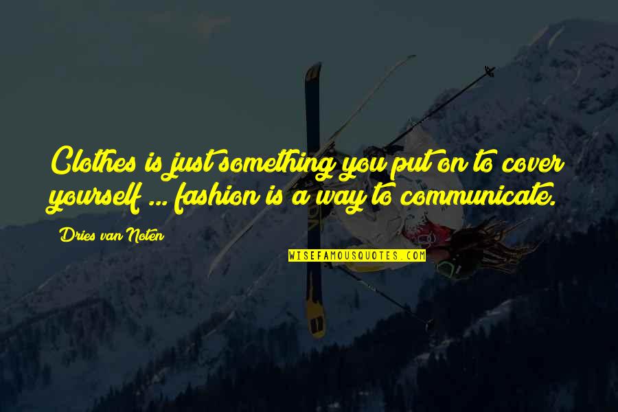 Noten Quotes By Dries Van Noten: Clothes is just something you put on to Noten Quotes By Dries Van Noten: Clothes is just something you put on to