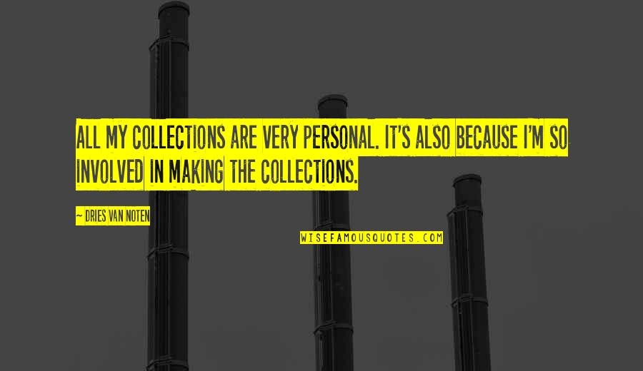 Noten Quotes By Dries Van Noten: All my collections are very personal. It's also Noten Quotes By Dries Van Noten: All my collections are very personal. It's also