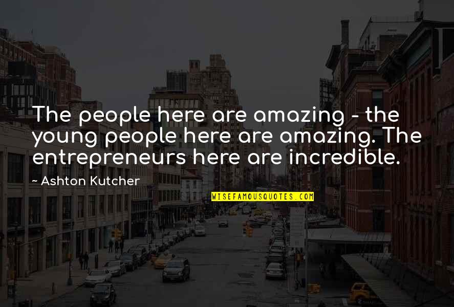 Notenboom Met Quotes By Ashton Kutcher: The people here are amazing - the young