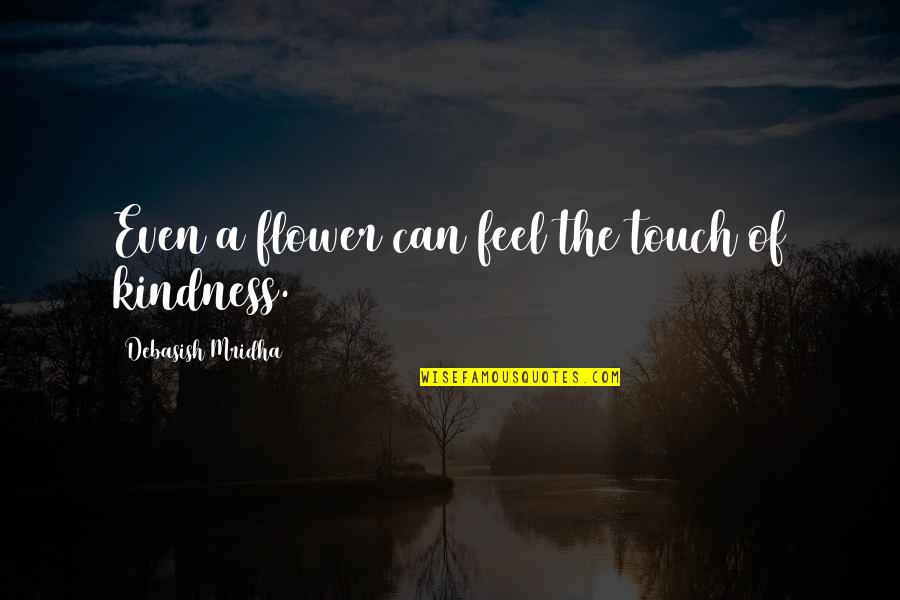 Notepad In Computer Quotes By Debasish Mridha: Even a flower can feel the touch of Notepad In Computer Quotes By Debasish Mridha: Even a flower can feel the touch of
