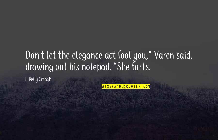 Notepad Quotes By Kelly Creagh: Don't let the elegance act fool you," Varen