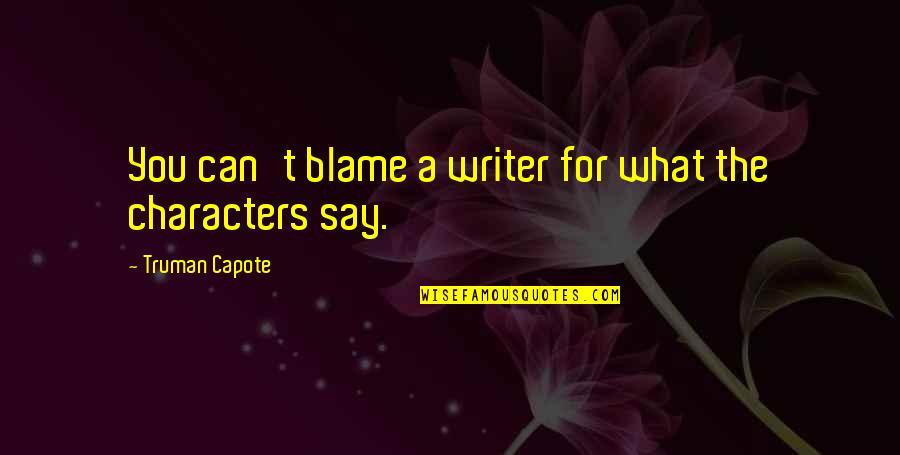 Notepaper Reinforcements Quotes By Truman Capote: You can't blame a writer for what the
