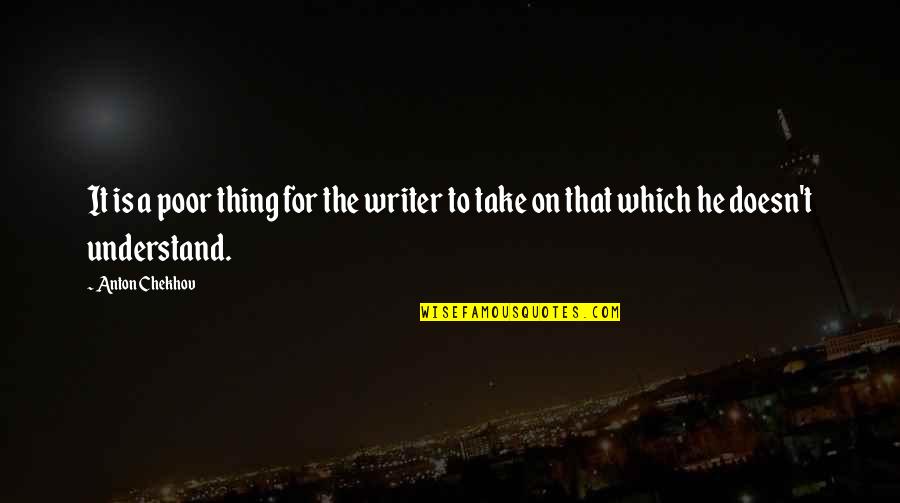 Notes You Can Right Quotes By Anton Chekhov: It is a poor thing for the writer