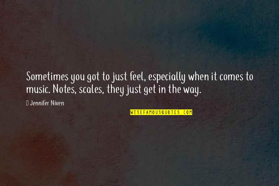 Notes You Quotes By Jennifer Niven: Sometimes you got to just feel, especially when
