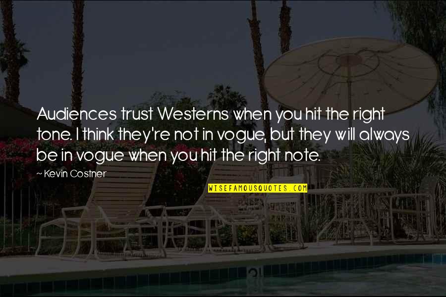 Notes You Quotes By Kevin Costner: Audiences trust Westerns when you hit the right