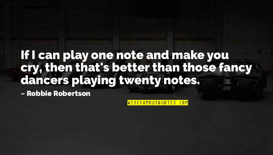 Notes You Quotes By Robbie Robertson: If I can play one note and make