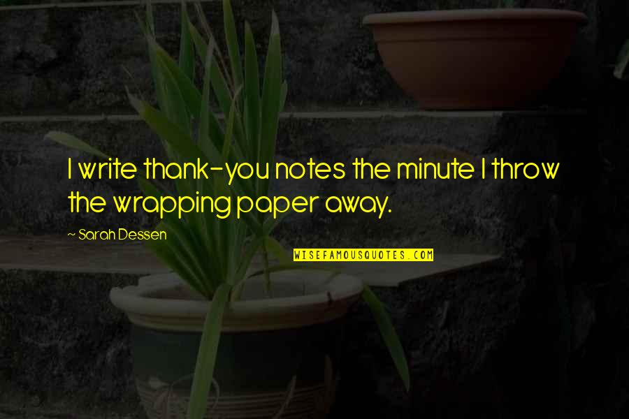 Notes You Quotes By Sarah Dessen: I write thank-you notes the minute I throw