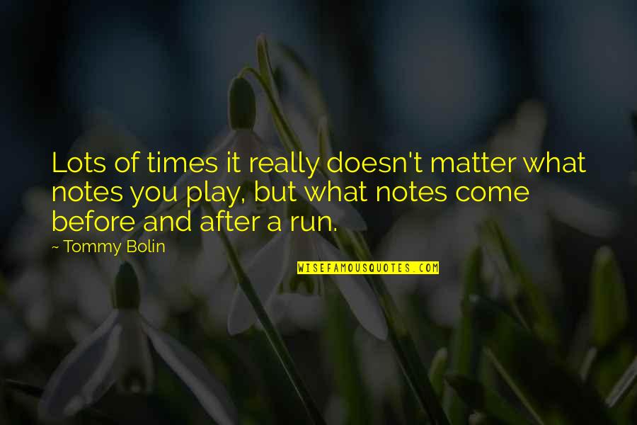 Notes You Quotes By Tommy Bolin: Lots of times it really doesn't matter what