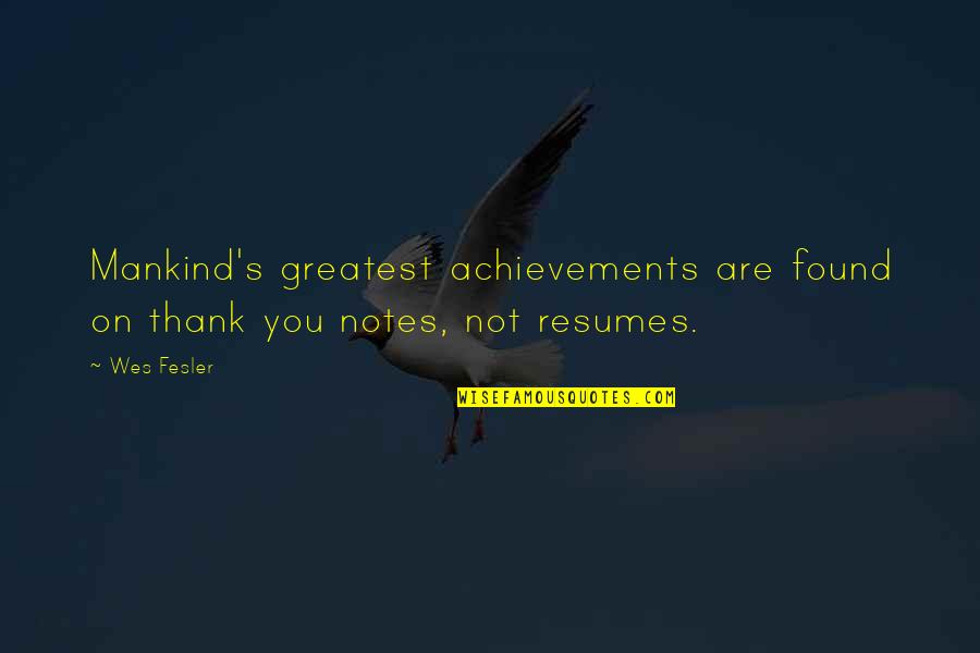 Notes You Quotes By Wes Fesler: Mankind's greatest achievements are found on thank you