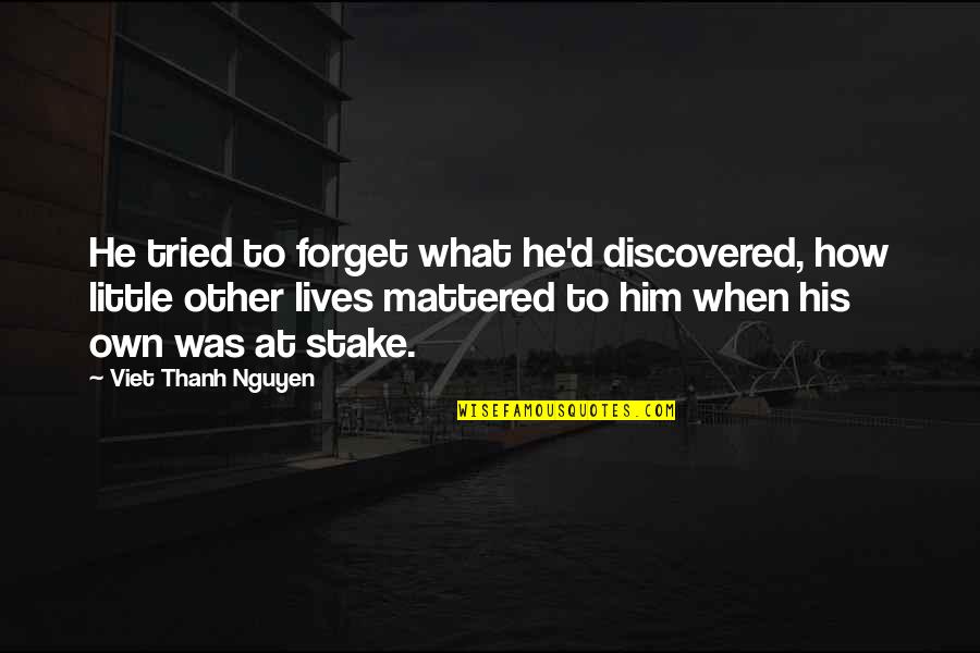 Notes Young Quotes By Viet Thanh Nguyen: He tried to forget what he'd discovered, how Notes Young Quotes By Viet Thanh Nguyen: He tried to forget what he'd discovered, how