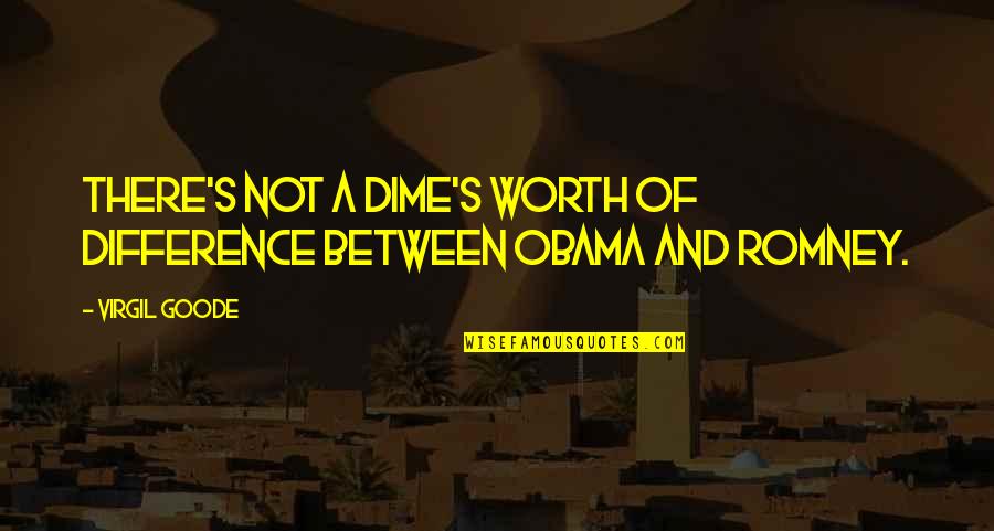 Notes Young Quotes By Virgil Goode: There's not a dime's worth of difference between