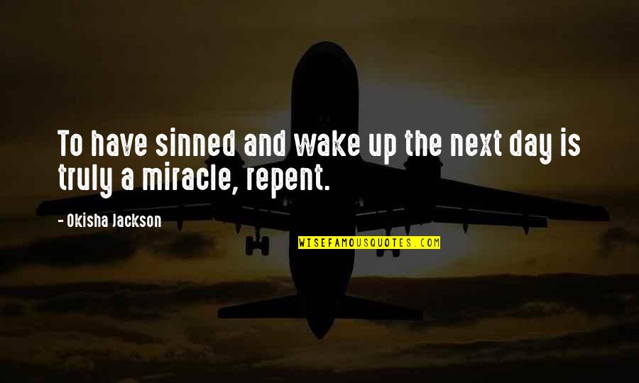 Notes Your Daughter Quotes By Okisha Jackson: To have sinned and wake up the next Notes Your Daughter Quotes By Okisha Jackson: To have sinned and wake up the next